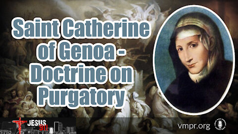 11 Nov 21, Jesus 911: Saint Catherine of Genoa - Doctrine on Purgatory