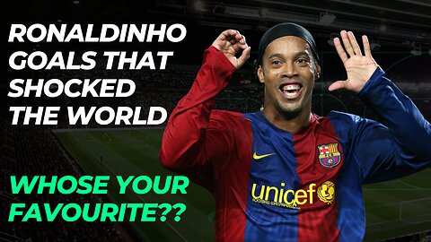 Ronaldinho Goals That SHOCKED The World