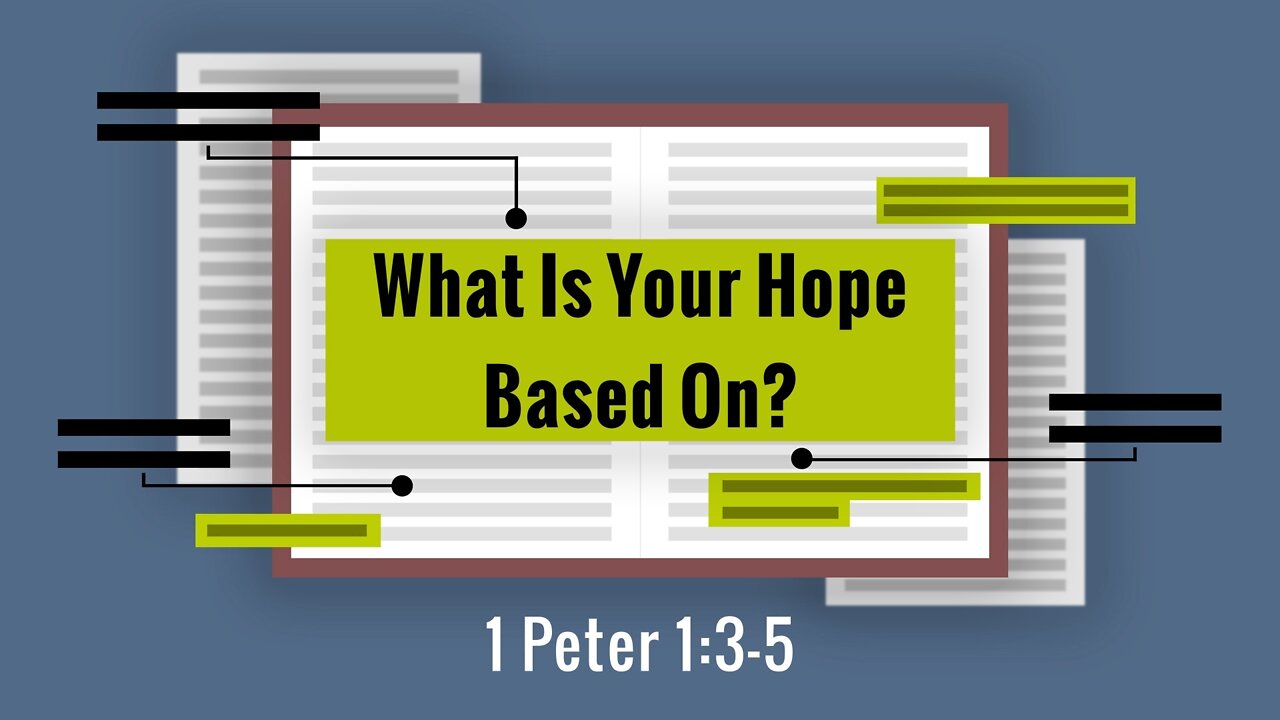 May 15, 2022 - Sunday AM - MESSAGE - What Is Your Hope Based On? (1 Peter 1:3-5)