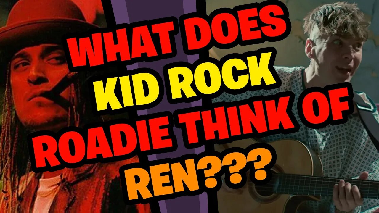 What does KID ROCK Roadie think of Ren???