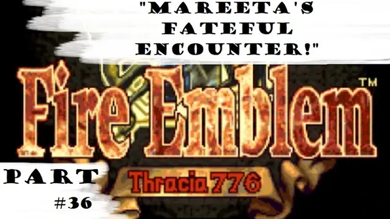 "Mareeta's Fateful Encounter!" | Let's Play: Fire Emblem: Thracia 776 | Part #36