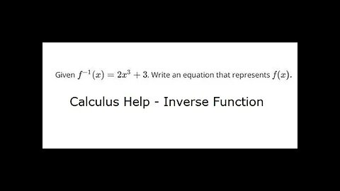 Calculus Help: Reverse the inverse function: f^(-1) (x) = 2x^3 + 3, write the original function f(x)