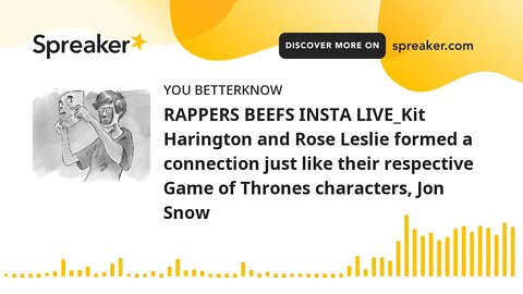 RAPPERS BEEFS INSTA LIVE_Kit Harington and Rose Leslie formed a connection just like their respectiv