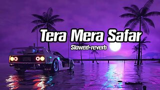 Tera mera Safar (slowed + reverb) ❤️ || fill the beat #arijit #lofi