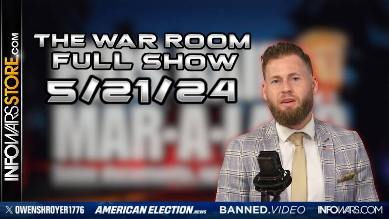 War Room With Owen Shroyer TUESDAY FULL SHOW 5/21/24