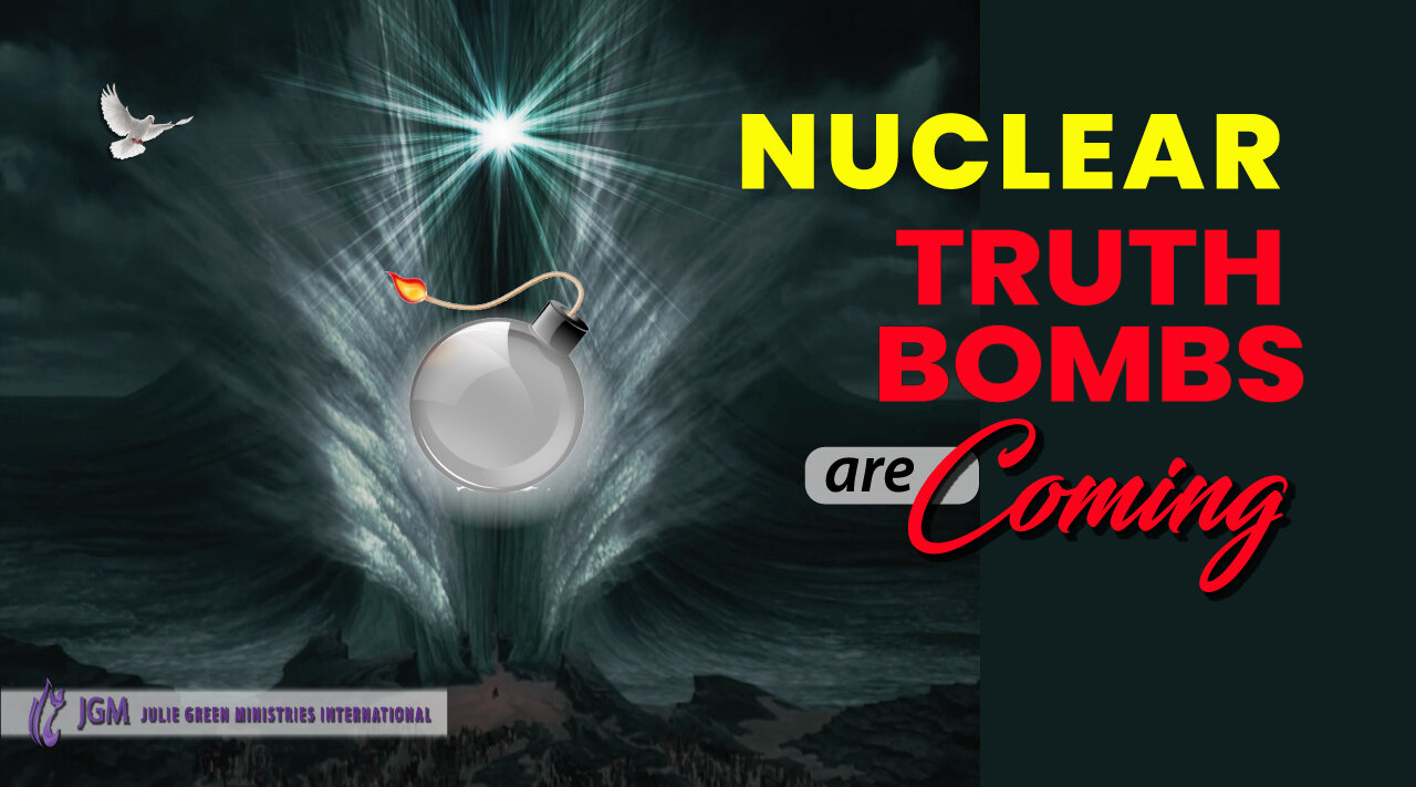 NUCLEAR TRUTH BOMBS ARE COMING