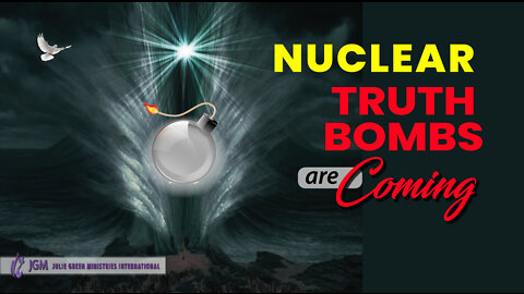 NUCLEAR TRUTH BOMBS ARE COMING