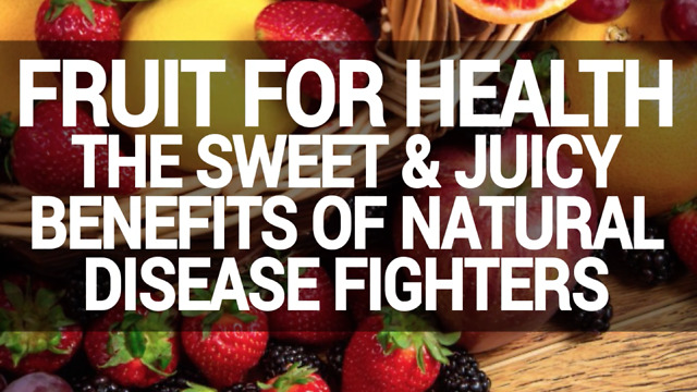 Fruit For Health The Sweet & Juicy Benefits Of Natural Disease Fighters