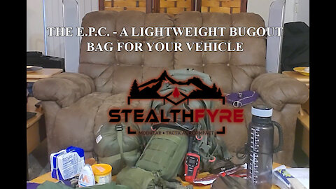 StealthFyre | The E.P.C. - A Lightweight Bug Out Bag For Your Vehicle | Part 3