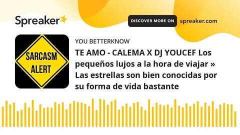 TE AMO - CALEMA X DJ YOUCEF Los pequeños lujos a la hora de viajar » Las estrellas son bien conocida