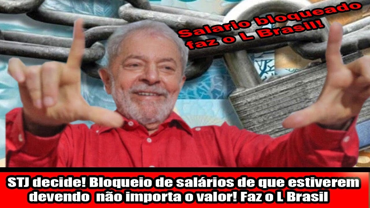 STJ decide! Bloqueio de salários de que estiverem devendo não importa o valor! Faz o L Brasil