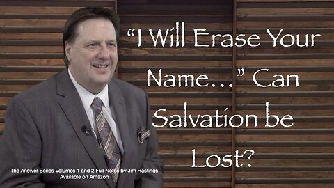 "I Will Erase Your Name." Can Salvation Be Lost? Dr Jim Hastings