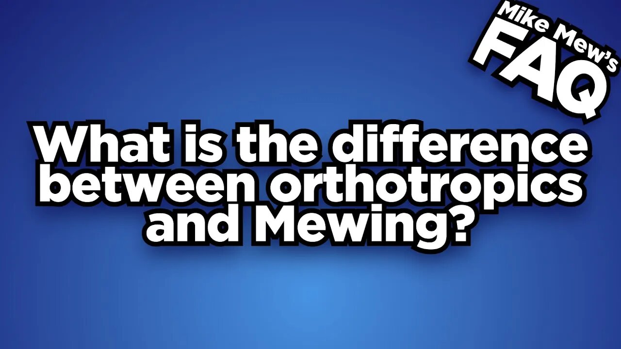 What is the difference between orthtropics and mewing?