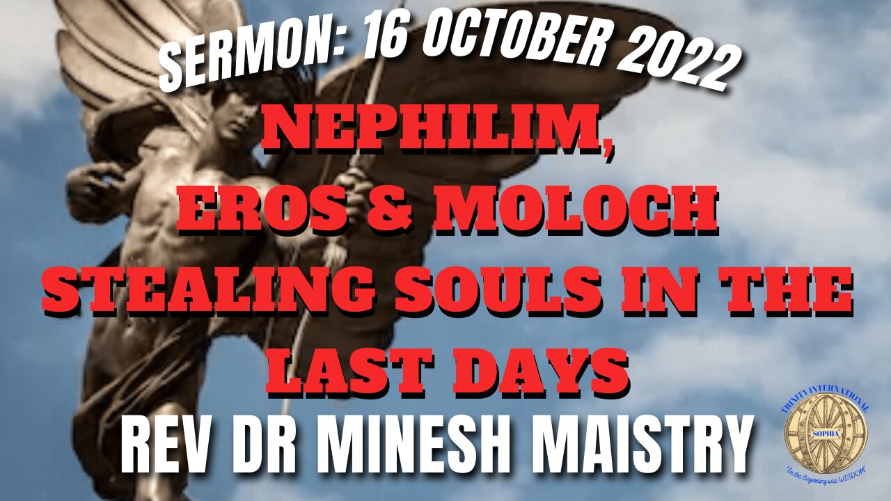 NEPHILIM, EROS & MOLOCH STEALING SOULS IN THE LAST DAYS (Sermon: 16 Oct 22) - Rev Dr Minesh Maistry