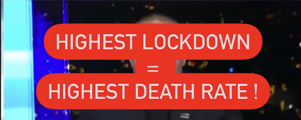 Highest Lockdown Equals Highest COVID DEATH Rate ! Maybe We Should Start Following THAT Science!