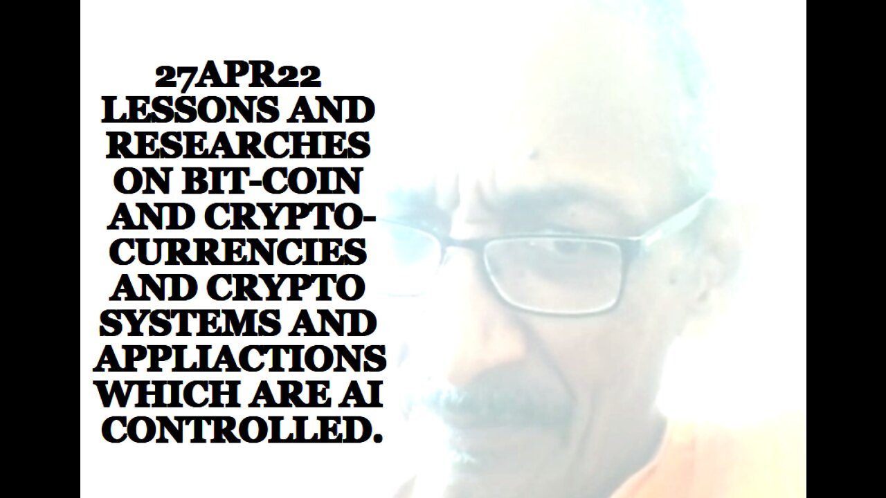 27APR22 LESSONS AND RESEARCHES ON BIT-COIN AND CRYPT-CURRENCIES AND CRYPT O