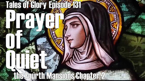 Advancing into Deep Mystical Prayer with Saint Teresa of Avila-Fourth Mansions Chapter 2 -TOG EP 131