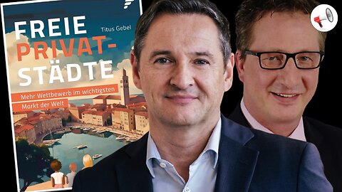 Endlich frei leben: Die Idee der "Freien Privatstädte" - Im Gespräch mit Dr. Titus Gebel