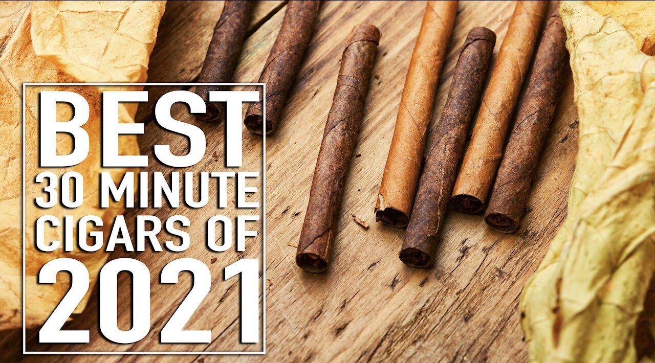 Best 30 Minute Cigars of 2021