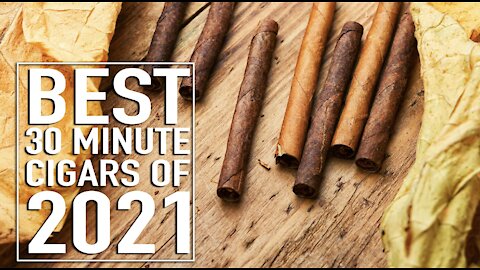 Best 30 Minute Cigars of 2021