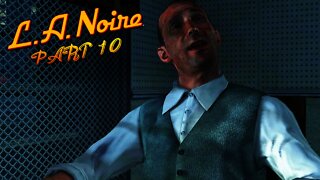 LA Noire - Part 10 - HE'S A PSYCHOPATH!