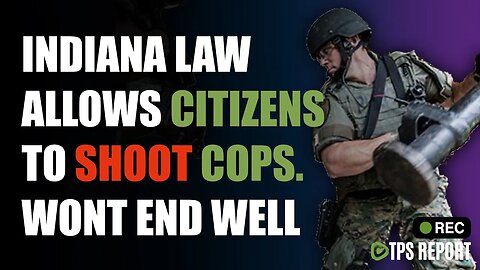 INDIANA LAW ALLOWS CITIZENS TO SHOOT COPS!?!?