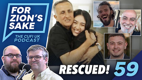 EP59 For Zion's Sake Podcast - Israel Rescues Hostages & Are Young Brits Turning Against Israel?