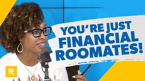 You Are Acting Like Financial Roommates!