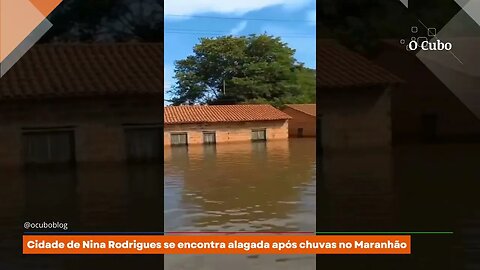 Cidade de Nina Rodrigues se encontra alagada após chuvas no Maranhão