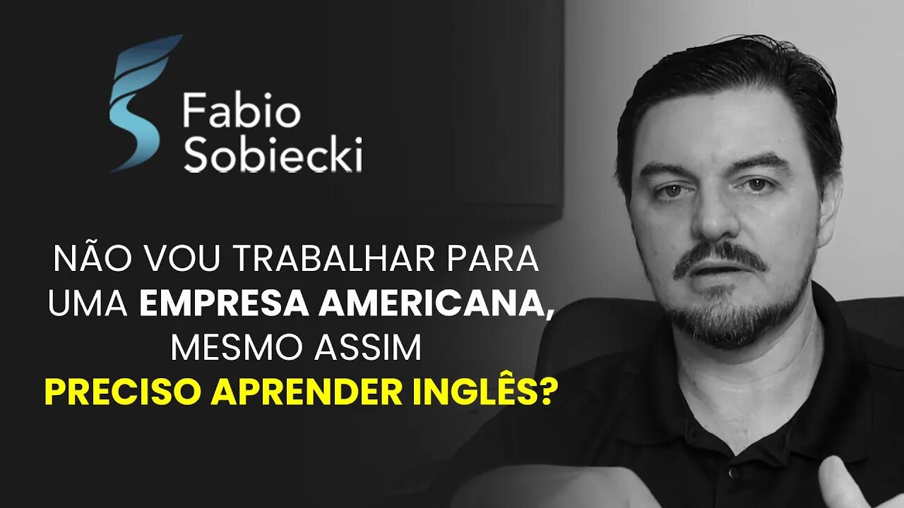 NÃO VOU TRABALHAR PARA UMA EMPRESA AMERICANA, MESMO ASSIM PRECISO APRENDER INGLÊS? | CORTES