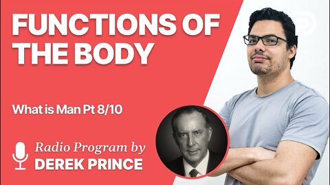 What is Man Pt 8 of 10 - Functions of the Body - Derek Prince