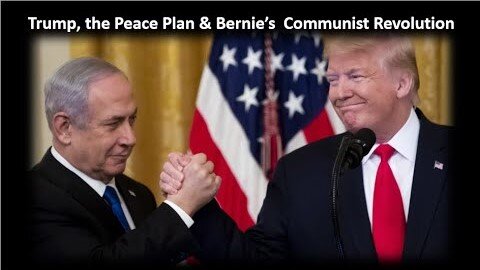 Trump, the Peace Plan & Bernie's Communist Revolution