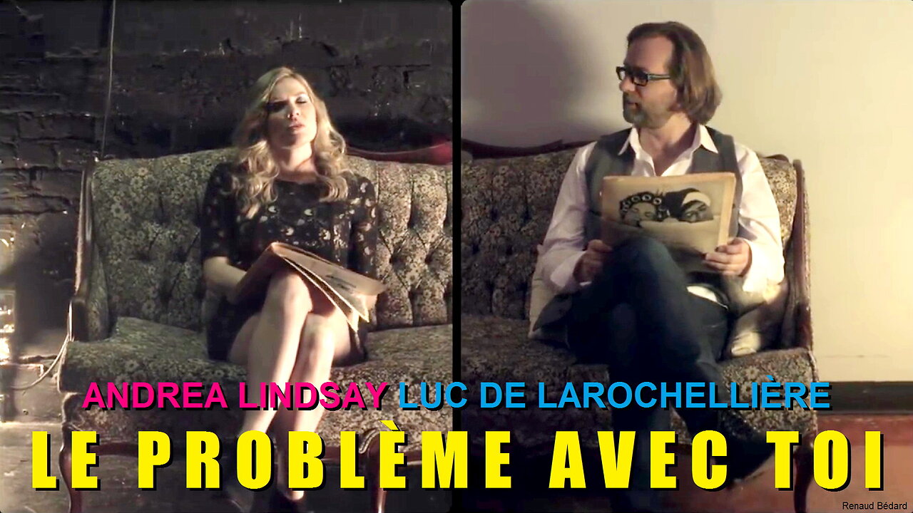 LUC DE LAROCHELLIÈRE ANDREA LINDSAY - LE PROBLÈME AVEC TOI