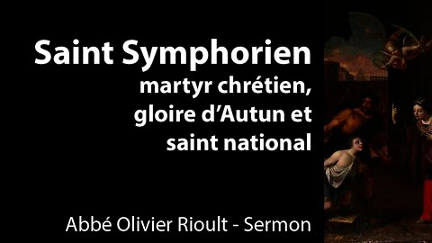 Saint Symphorien, martyr chrétien, gloire d’Autun et saint national - Sermon