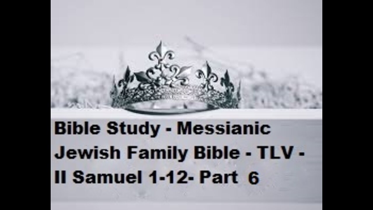 Bible Study - Messianic Jewish Family Bible - TLV - II Samuel 1-12 - Part 6