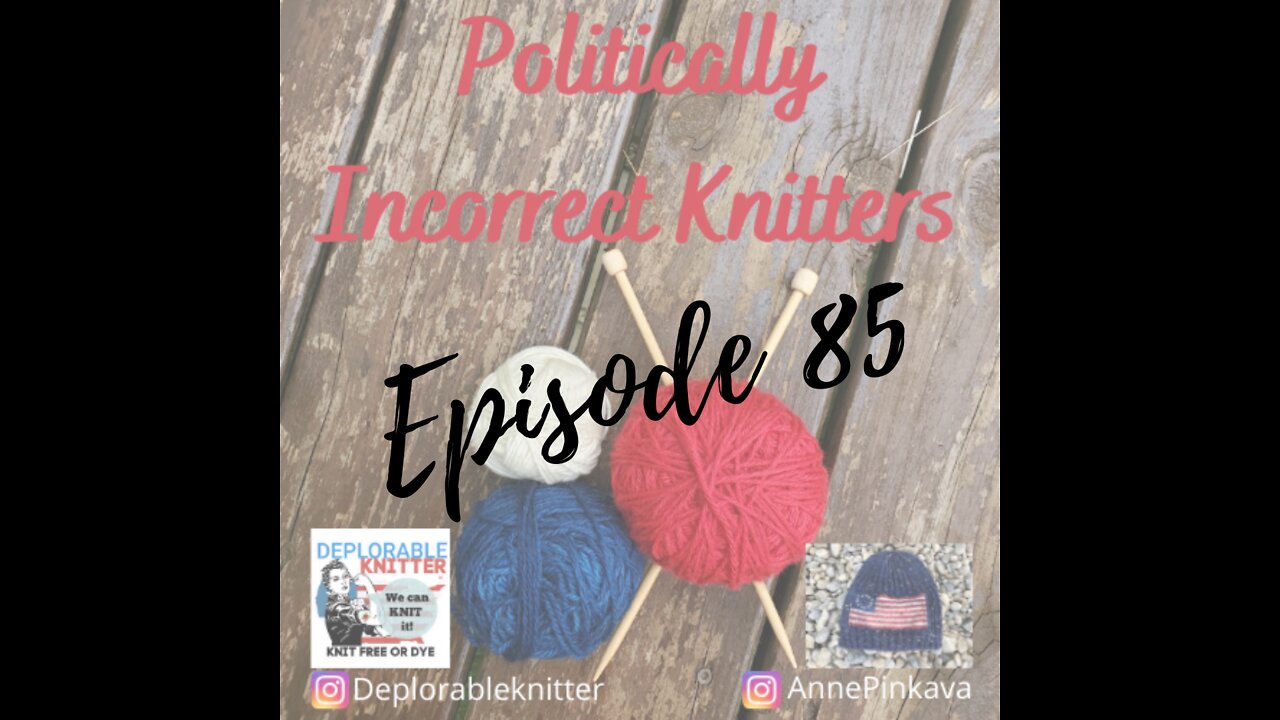 Episode 85: Knitting, Blocked, and all things politics