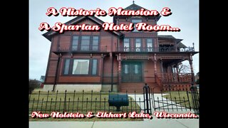 A Historic Mansion & A Spartan Hotel Room. New Holstein & Elkhart Lake, Wisconsin.