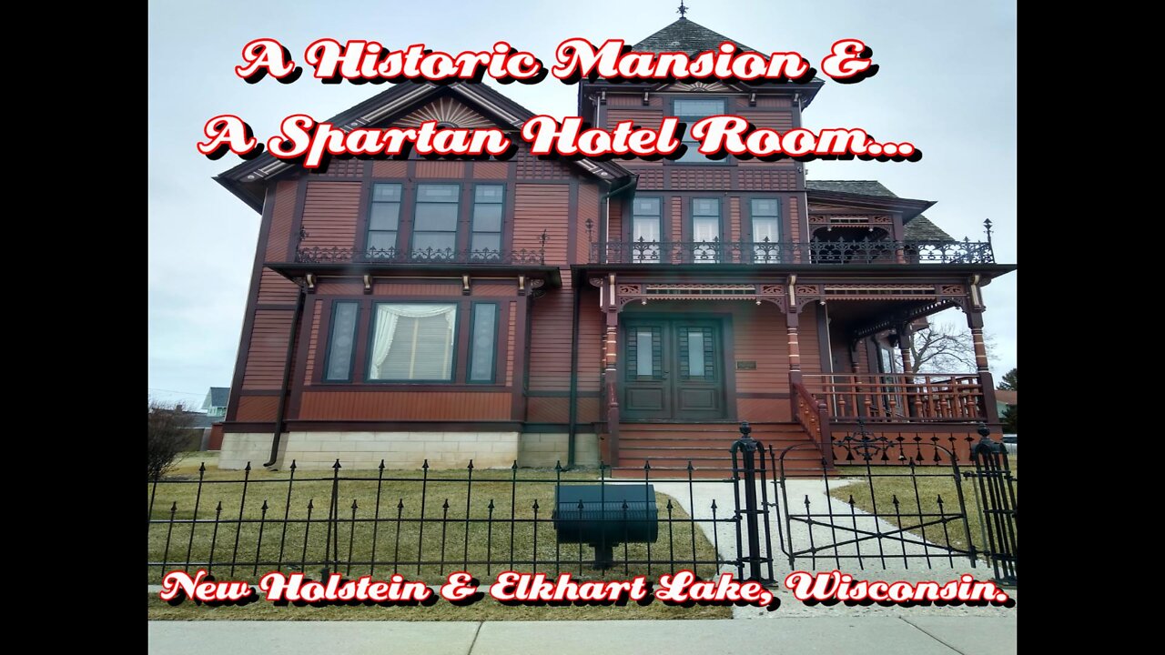 A Historic Mansion & A Spartan Hotel Room. New Holstein & Elkhart Lake, Wisconsin.