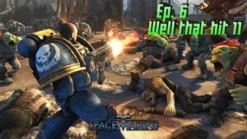 Well that hit 11 - Warhammer 40K: Space Marine - EP6