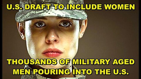 American Women soon to be Drafted - Military Aged Men Pouring across the U.S. Border - Why?