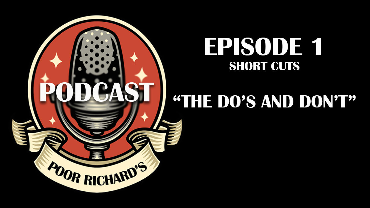 Poor Richard's Podcast - Episode 1 - Short Cuts "The Do's and Don't"