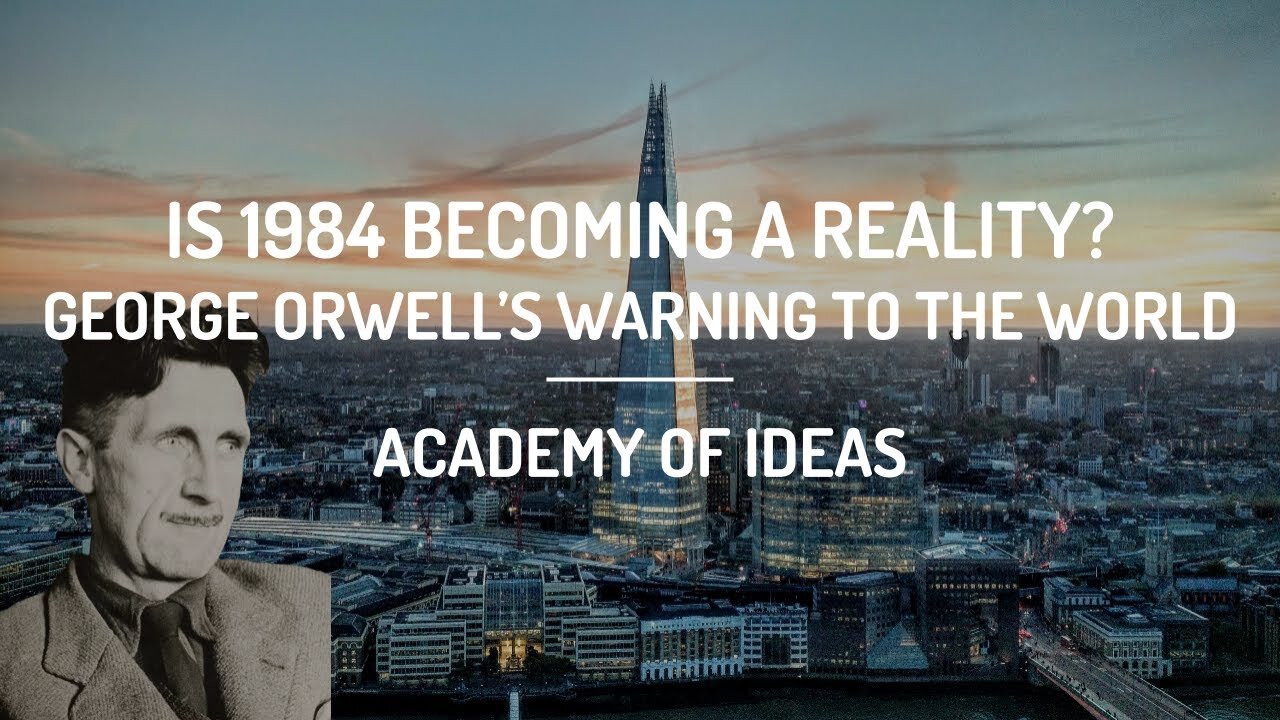 Is 1984 Becoming a Reality? - George Orwell's Warning to the World