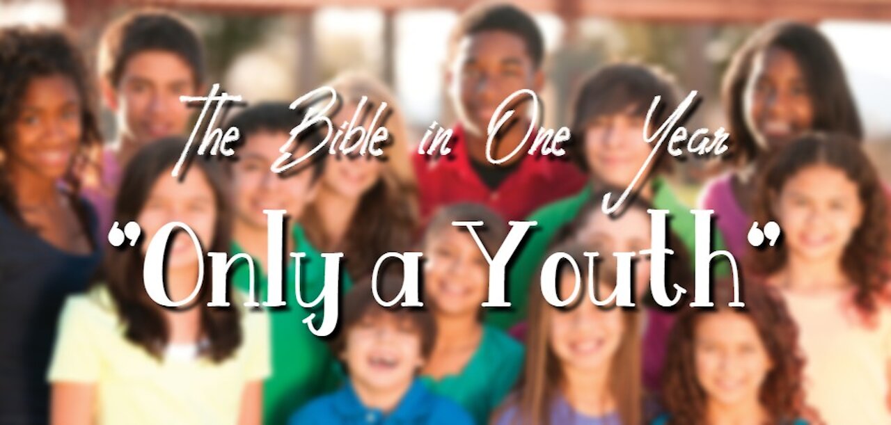 The Bible in One Year: Day 219 "Only a Youth"