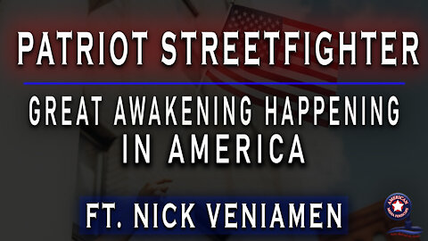 Great Awakening Happening In America with Nick Veniamen - Patriot Streetfighter