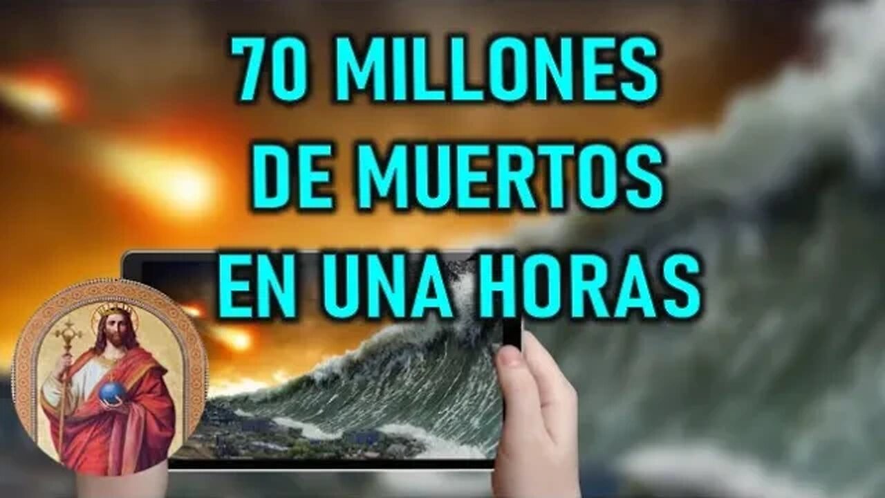 70 MILLONES DE MUERTOS EN UNAS HORAS - REVELACION DE JESUCRISTO REY