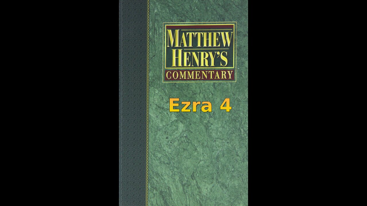 Matthew Henry's Commentary on the Whole Bible. Audio produced by Irv Risch. Ezra, Chapter 4