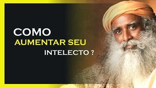 COMO AUMENTAR SEU INTELECTO, SADHGURU DUBLADO, MOTIVAÇÃO MESTRE