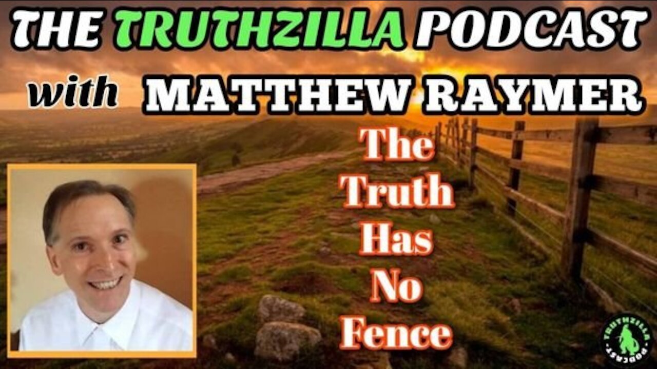 Truthzilla #101 - Matthew Raymer - The Truth Has No Fence