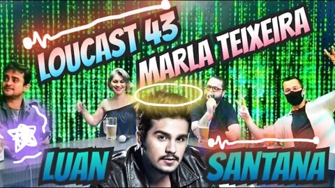 LouCast 43 | – Convidada Marla Teixeira.