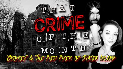 The Urban Legend of Cropsey & The Pied Piper of Staten Island | That CRIME of the Month Ep. 03